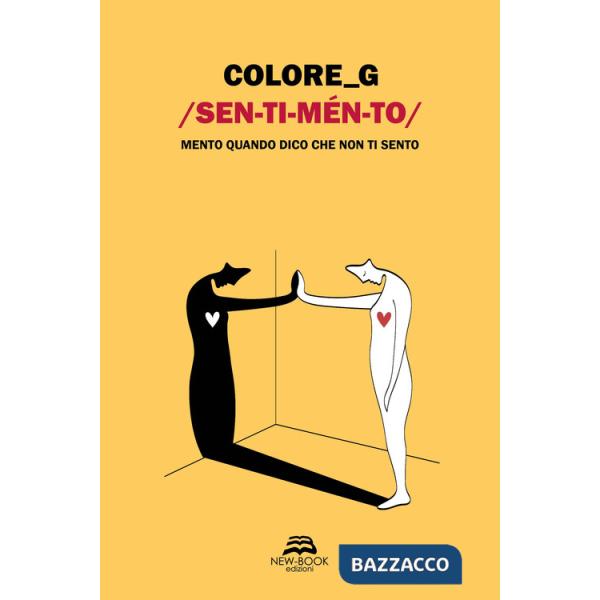 Sentimento. Mento quando dico che non ti sento. Ediz. illustrata