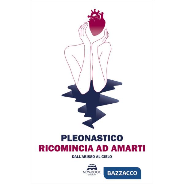 Ricomincia ad amarti. Dall'abisso al cielo