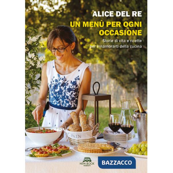Menù per ogni occasione. Storie di vita e ricette per innamorarti della cucina (Un)