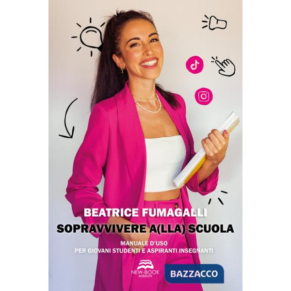 Sopravvivere a(lla) scuola. Manuale d'uso per giovani studenti e aspiranti insegnanti