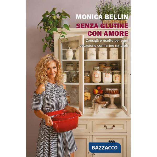 Senza glutine con amore. Consigli e ricette per ogni occasione con farine naturali