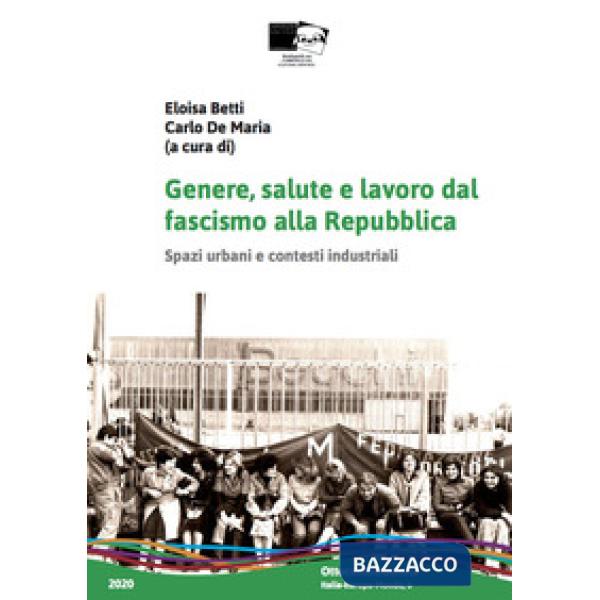 Genere, salute e lavoro dal fascismo alla Repubblica. Spazi urbani e contesti industriali