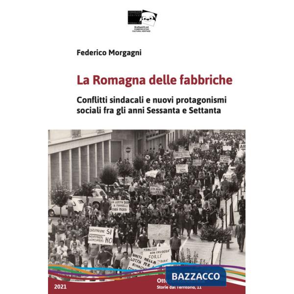 Romagna delle fabbriche. Conflitti sindacali e nuovi protagonismi sociali fra gli anni Sessanta e Settanta (La)