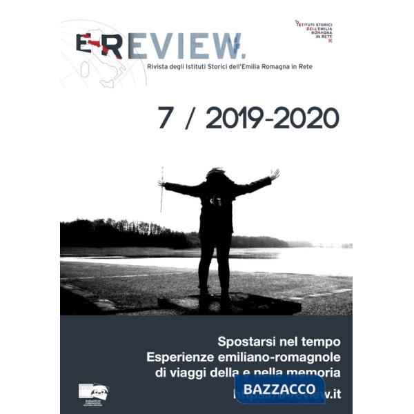 E-Review. Rivista degli Istituti Storici dell'Emilia Romagna in Rete (2019-2020). Vol. 7: Spostarsi nel tempo. Esperienze emilia