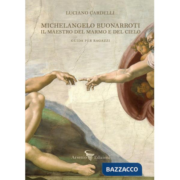 Michelangelo Buonarroti. Il maestro del marmo e del cielo. Guida per ragazzi