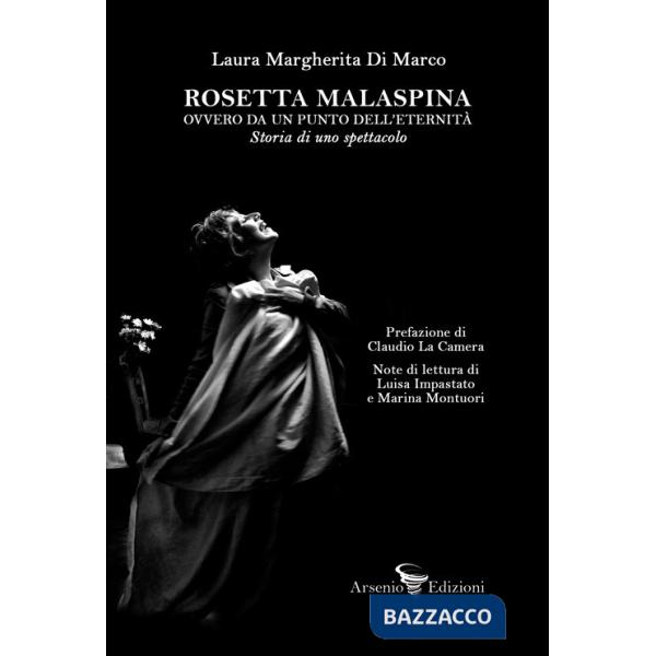 Rosetta Malaspina ovvero da un punto dell'eternità. Storia di uno spettacolo
