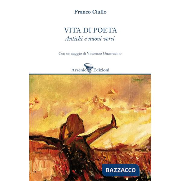 Vita di poeta. Antichi e nuovi versi