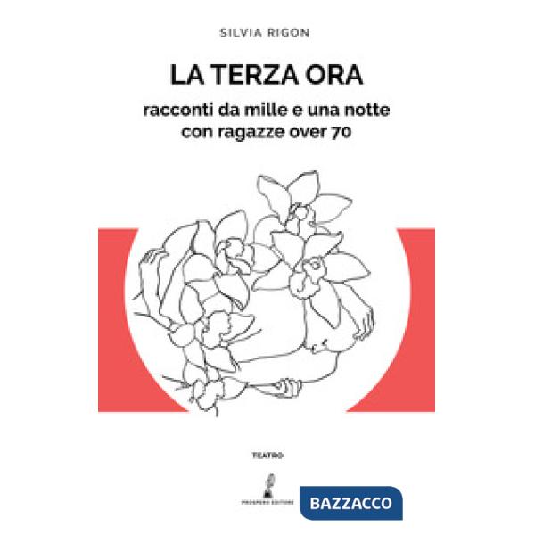 Terza ora. Racconti da mille e una notte con ragazze over 70 (La)