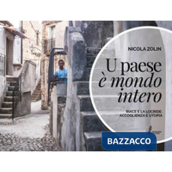 Paese è mondo intero. Riace e la Locride: accoglienza e utopia. Ediz. illustrata (U)