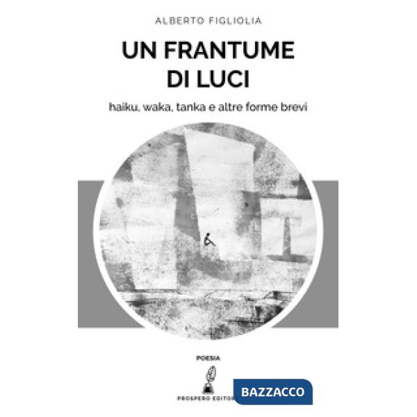 Frantume di luci. Haiku, waka, tanka e altre forme brevi (Un)