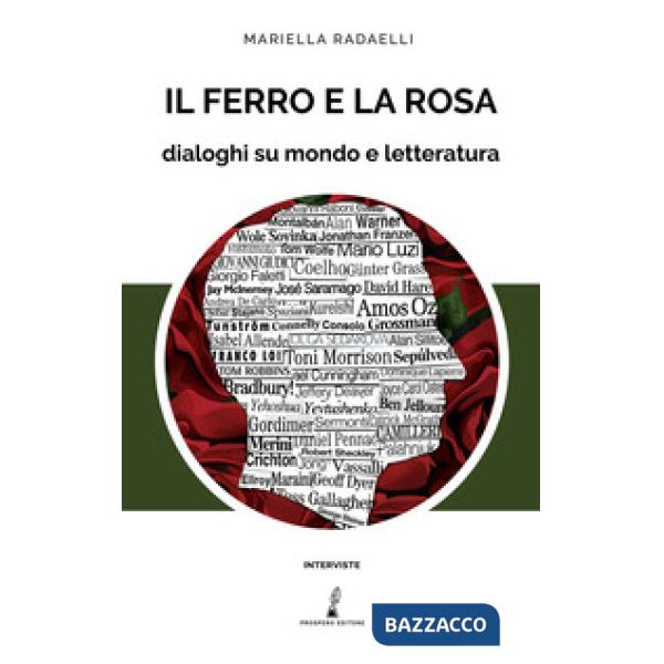 Ferro e la rosa. Dialoghi su mondo e letteratura (Il)