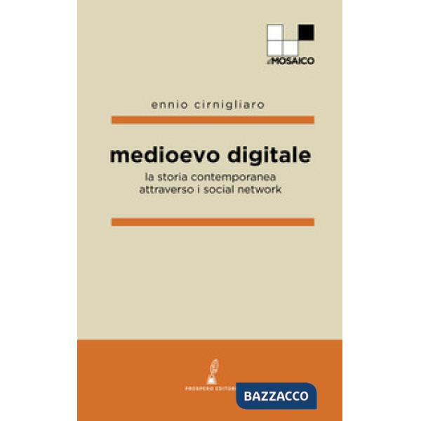 Medioevo digitale. La storia contemporanea attraverso i social network