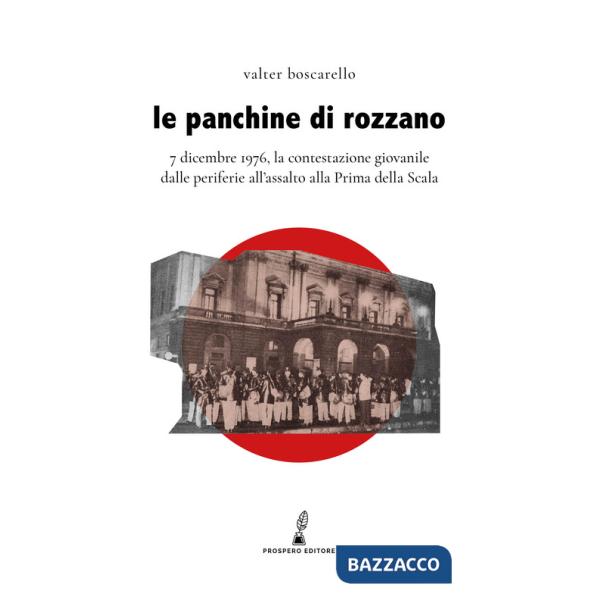 Panchine di Rozzano. 7 dicembre 1976, la contestazione giovanile dalle periferie all'assalto alla Prima della Scala (Le)