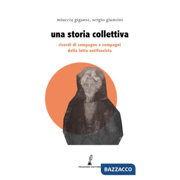 Storia collettiva. Ricordi di compagne e compagni antifascisti (Una)
