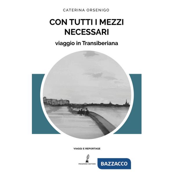 Con tutti i mezzi necessari. Viaggio in Transiberiana