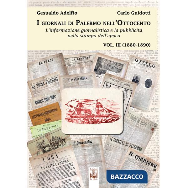 Giornali di Palermo nell'Ottocento. L'informazione giornalistica e la pubblicità nella stampa dell'epoca (I). Vol. 3: 1880-1890