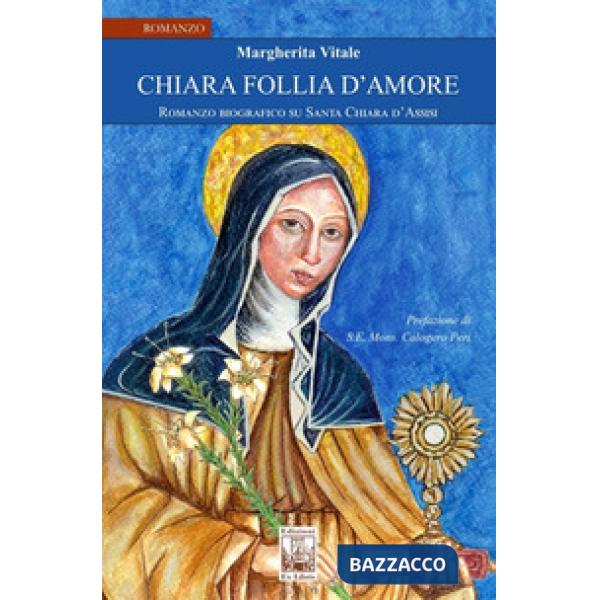 Chiara follia d'amore. Romanzo biografico su Santa Chiara d'Assisi