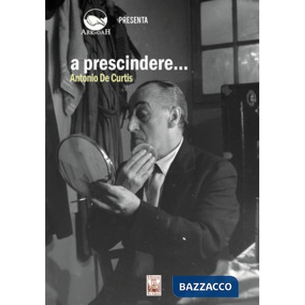 A prescindere... Antonio de Curtis. Con DVD video