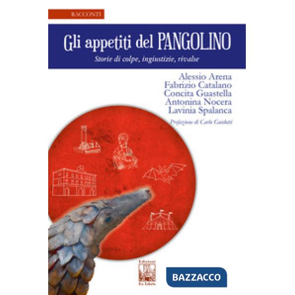 Appetiti del Pangolino. Storie di colpe, ingiustizie, rivalse (Gli)