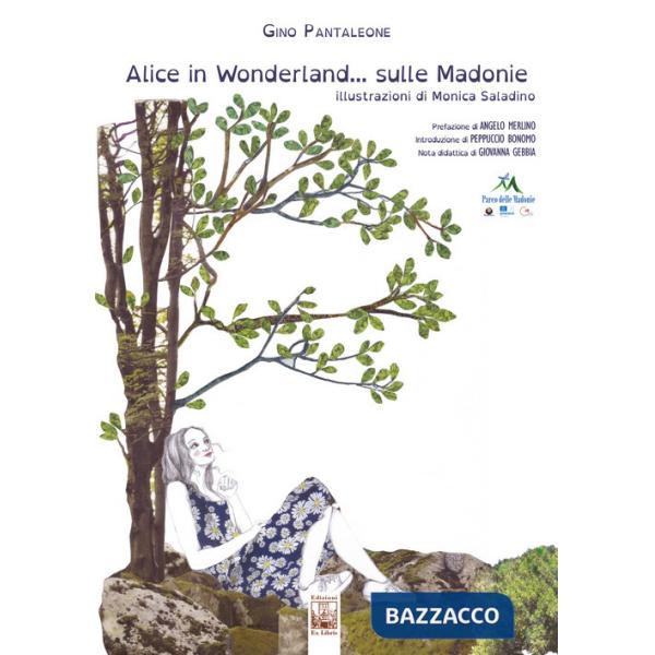 Alice in Wonderland... sulle Madonie. Un viaggio dentro il Parco delle Madonie. Ediz. illustrata