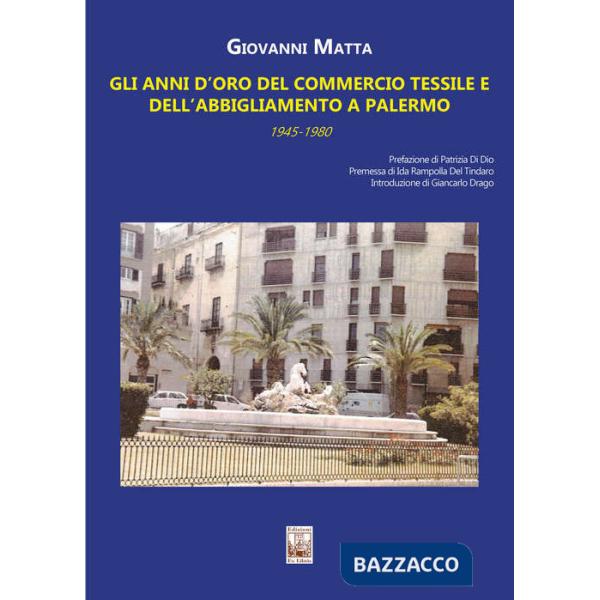 Anni d'oro del commercio tessile e dell'abbigliamento a Palermo. In sette itinerari mezzo secolo di storia commerciale e sociale
