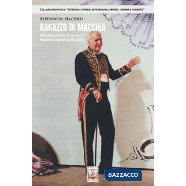 Ragazzo di macchia. Biografia artistica del baritono Maurizio Piacenti (1931-2017)