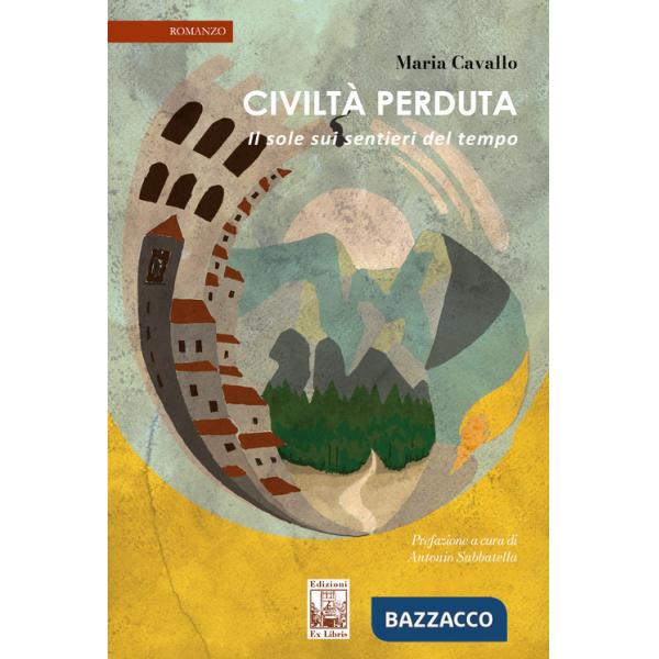 Civiltà perduta. Il sole sui sentieri del tempo