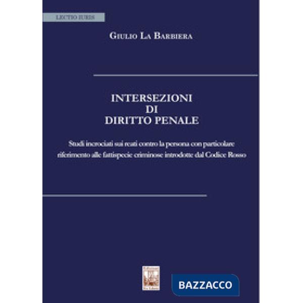 Intersezioni di Diritto Penale. Studi incrociati sui reati contro la persona con particolare riferimento alle fattispecie crimin