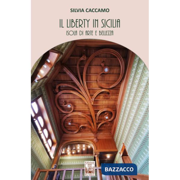 Liberty in Sicilia. Isola di arte e bellezza (Il)