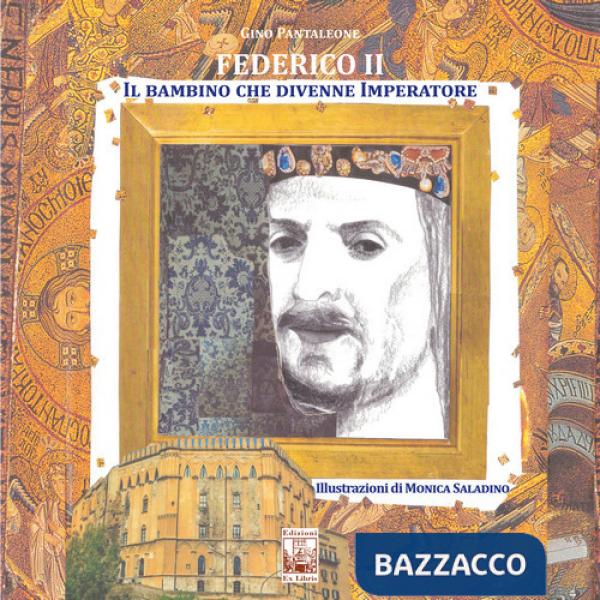 Federico II. Il bambino che divenne Imperatore