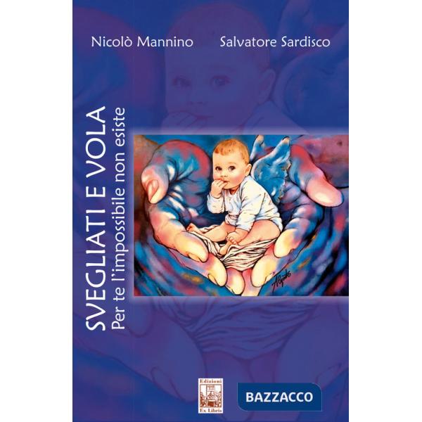 Svegliati e vola. Per te l'impossibile non esiste