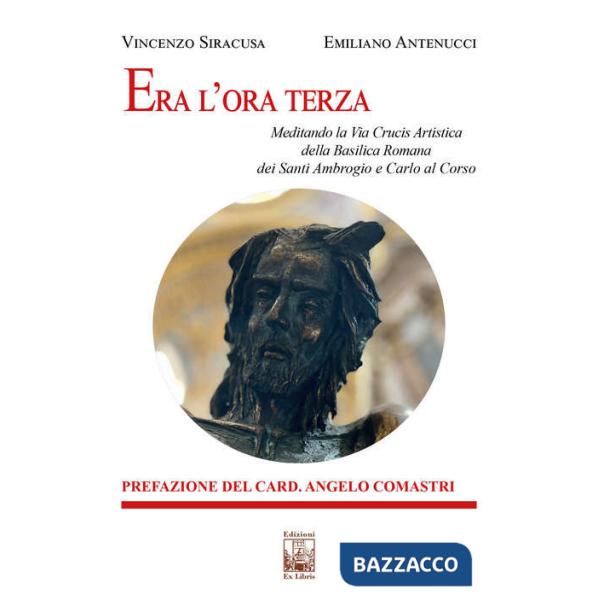 Era l'ora terza. Meditando la Via Crucis Artistica della Basilica Romana dei Santi Ambrogio e Carlo al Corso