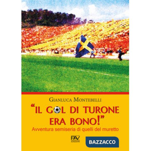 Gol di Turone era bono!» Avventura semiseria di quelli del muretto («Il)