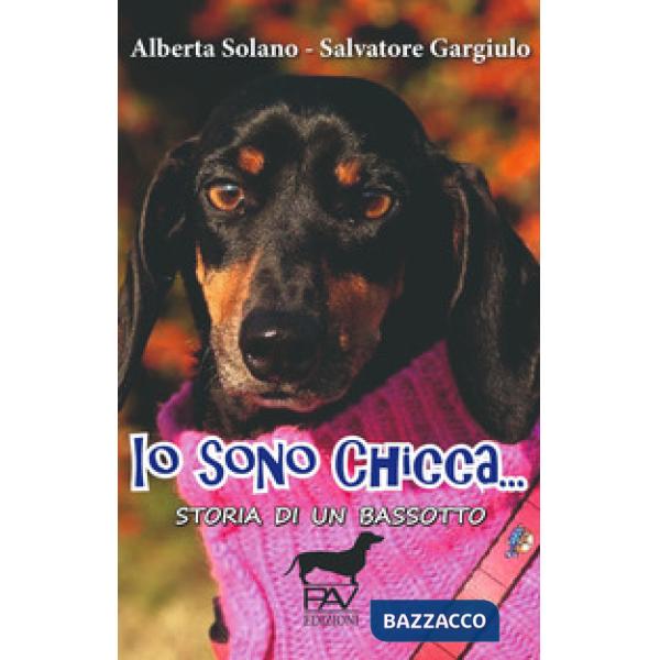 Io sono Chicca... Storia di un bassotto