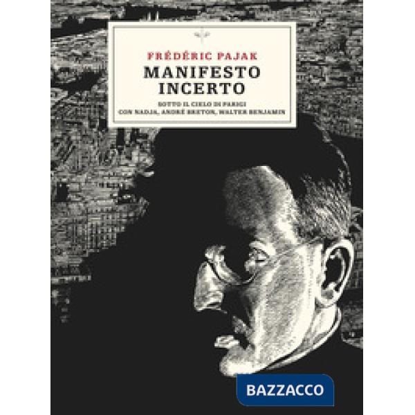 Manifesto incerto. Sotto il cielo di Parigi con Nadja, André Breton, Walter Benjamin
