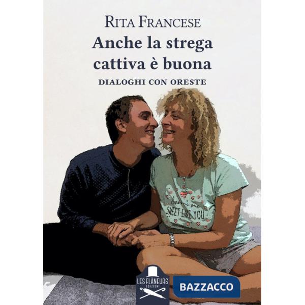 Anche la strega cattiva è buona. Dialoghi con Oreste