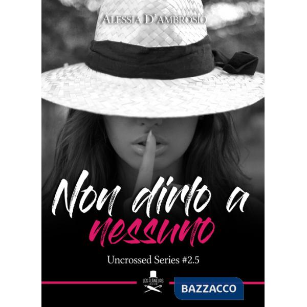 Non dirlo a nessuno. Uncrossed series. Vol. 2.5