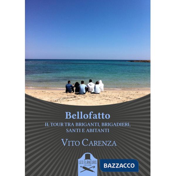 Bellofatto. Il tour tra briganti, brigadieri, santi e abitanti