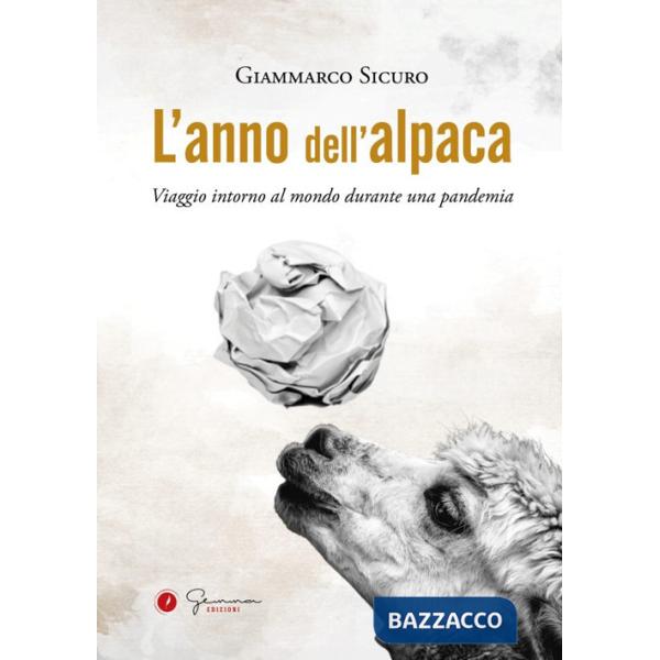 Anno dell'alpaca. Viaggio intorno al mondo durante una pandemia (L')