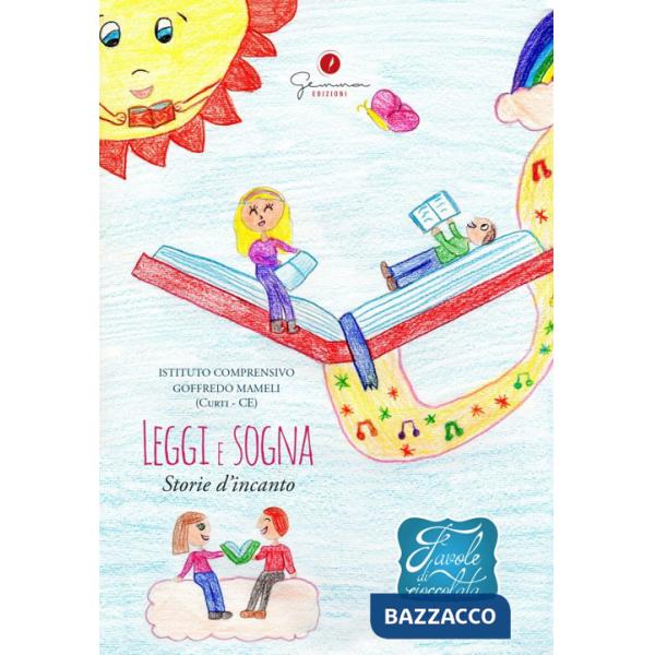 Favole di cioccolata. Vol. 19: I.C. «G. Mameli» (Curti - CE). Leggi e sogna Storie d'incanto
