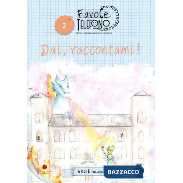 Favole al telefono. Vol. 2: Arsiè. Dai, raccontami!