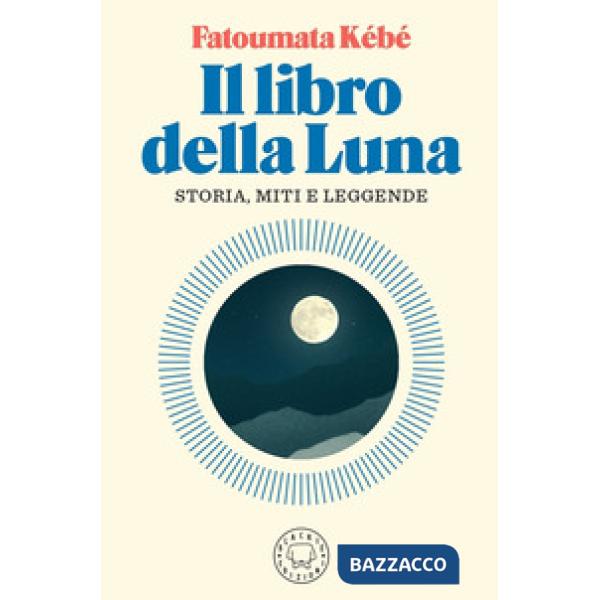 Libro della Luna. Storia, miti e leggende (Il)