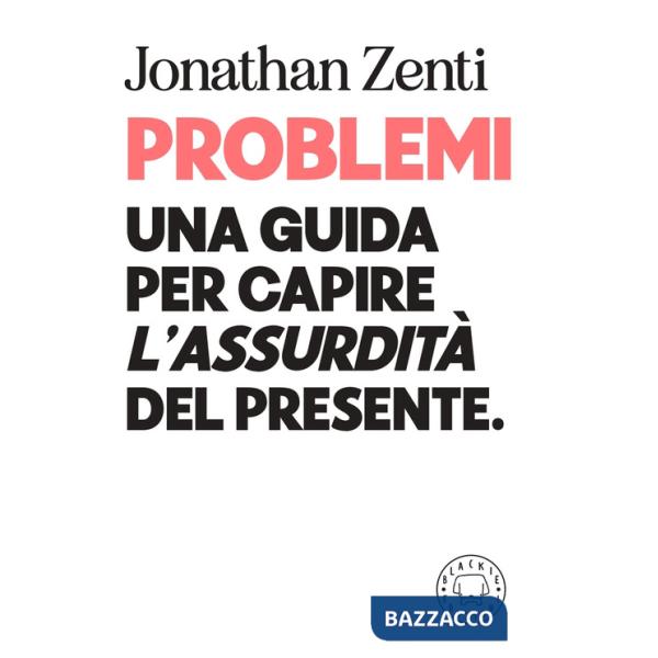 Problemi. Una guida per capire «l'assurdità» del presente