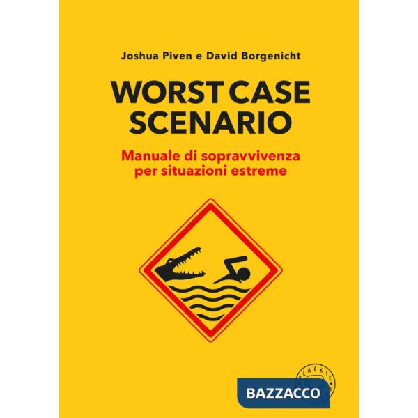 Worst case scenario. Manuale di sopravvivenza per situazioni estreme