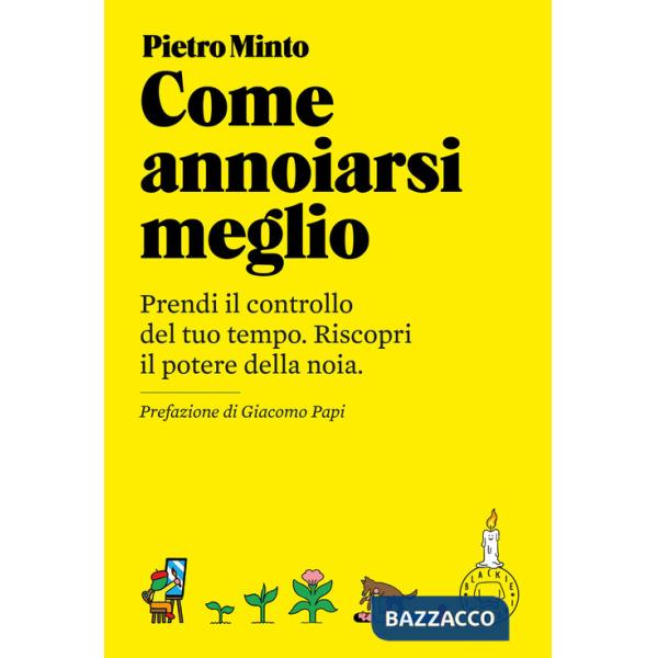 Come annoiarsi meglio. Prendi il controllo del tuo tempo. Riscopri il potere della noia. Nuova ediz.