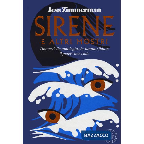 Sirene e altri mostri. Donne della mitologia che hanno sfidato il potere maschile