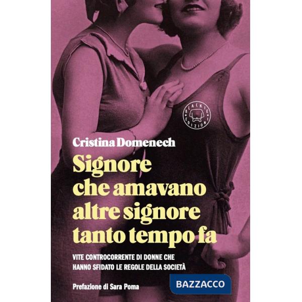 Signore che amavano altre signore tanto tempo fa. Vite controcorrente di donne che hanno sfidato le regole della società