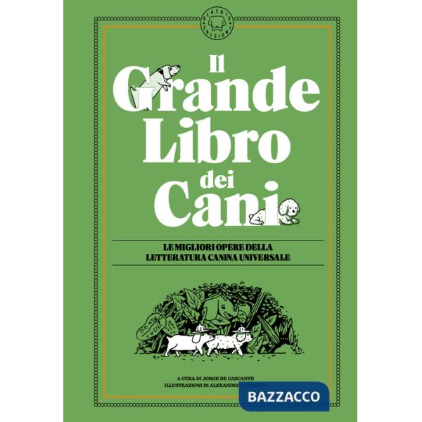Grande libro dei cani. Le migliori opere della letteratura universale. Ediz. illustrata (Il)