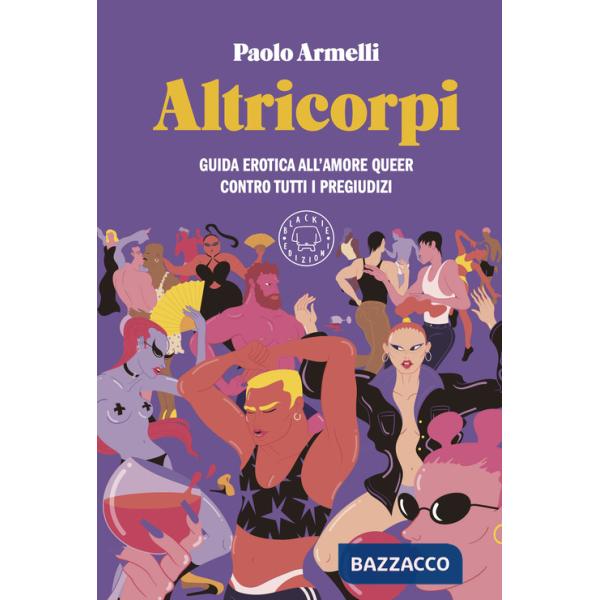 Altricorpi. Guida erotica all'amore queer contro tutti i pregiudizi