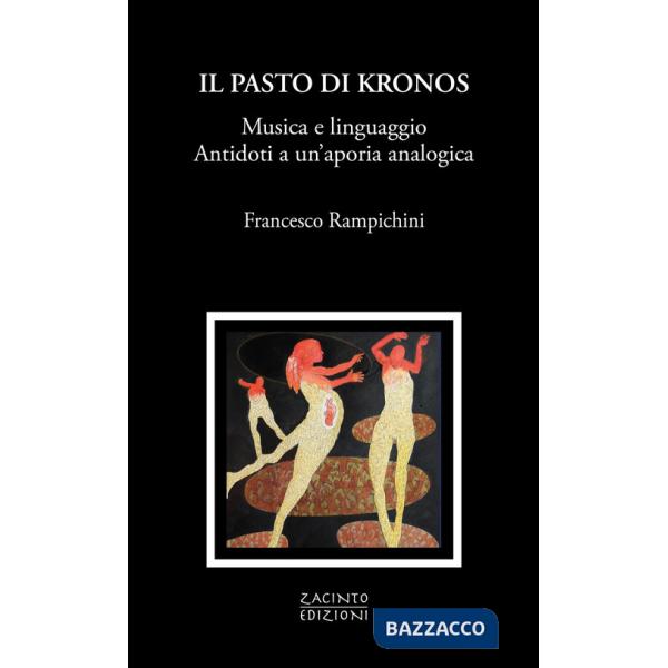 Pasto di Kronos. Musica e linguaggio. Antidoti a un'aporia analogica (Il)